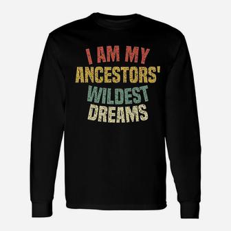 I Am My Ancestors' Wildest Dreams Distressed Vintage Long Sleeve T-Shirt - Seseable