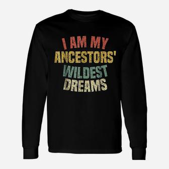 I Am My Ancestors Wildest Dreams Distressed Vintage Long Sleeve T-Shirt - Seseable