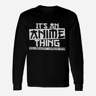 It Is An Anime Thing You Would Not Understand Long Sleeve T-Shirt - Seseable
