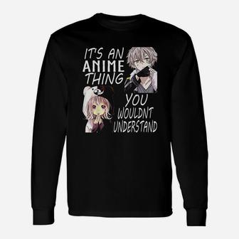 It Is An Anime Thing You Wouldnt Understand Long Sleeve T-Shirt - Seseable