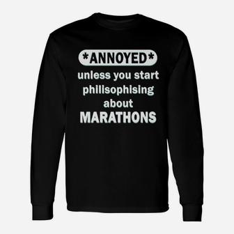 Annoyed Unless You Start Philisophising About Marathons Long Sleeve T-Shirt - Seseable