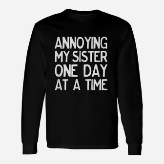 Annoying My Sister One Day At A Time Long Sleeve T-Shirt - Seseable