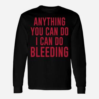 Anything You Can Do I Can Do Bleeding Long Sleeve T-Shirt - Seseable