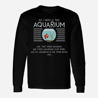 Aquarist Aquascaping Aquascaper I Need Aquarium Long Sleeve T-Shirt - Seseable