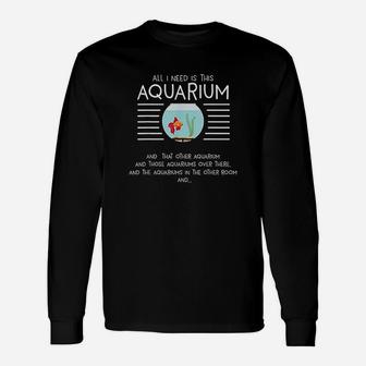 Aquarist Aquascaping Aquascaper I Need Aquarium Long Sleeve T-Shirt - Seseable
