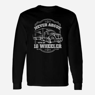 Never Argue With An 18 Wheeler Truck Trucker Long Sleeve T-Shirt - Seseable