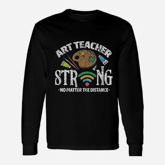 Art Teacher Strong No Matter The Distance Wifi Long Sleeve T-Shirt - Seseable