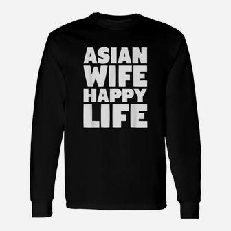 Asian Wife Happy Life For American Husband Long Sleeve T-Shirt - Seseable