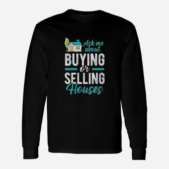 Ask Me About Buying Selling Houses Realtor Real Estate Agent Long Sleeve T-Shirt - Seseable