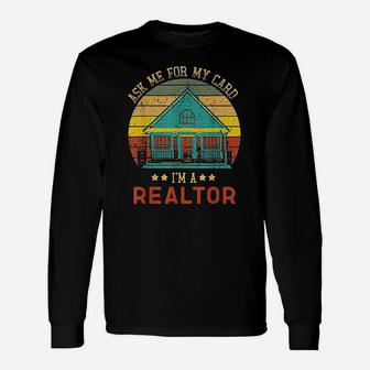 Ask Me For My Card I Am A Realtor Real Estate Long Sleeve T-Shirt - Seseable