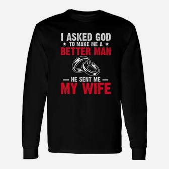 I Ask God To Make Me Better Man He Sent Me My Wife Valentine Long Sleeve T-Shirt - Seseable
