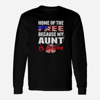 My Aunt Is Brave Home Of The Free Proud Army Nephew Niece Long Sleeve T-Shirt - Seseable