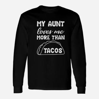 My Aunt Loves Me More Than Tacos Aunite Loves Taco Long Sleeve T-Shirt - Seseable