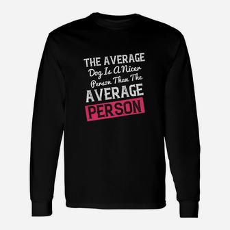 The Average Dog Is A Nicer Person Than The Average Person Long Sleeve T-Shirt - Seseable
