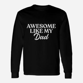 Awesome Like My Dad Son Daughter From Father Fun Long Sleeve T-Shirt - Seseable