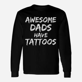 Awesome Dads Have Tattoos Fathers Day Long Sleeve T-Shirt - Seseable