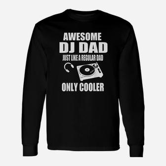 Awesome Dj Dad Just Like A Regular Dad Only Cooler Long Sleeve T-Shirt - Seseable