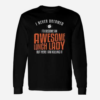 Awesome Lunch Lady Never Dreamed Teacher Long Sleeve T-Shirt - Seseable