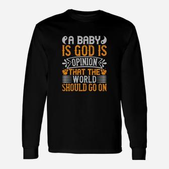 A Baby Is God's Opinion That The World Should Go On Long Sleeve T-Shirt - Seseable