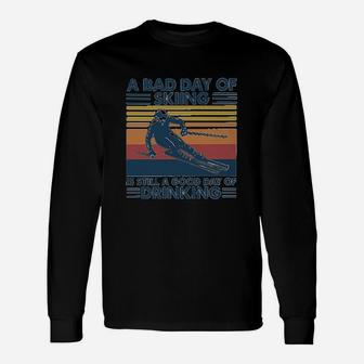 A Bad Day Of Skiing Is Still A Good Day Of Drinking Long Sleeve T-Shirt | Seseable CA