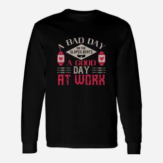 A Bad Day On The Slopes Beats A Good Day At Work Long Sleeve T-Shirt - Seseable