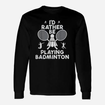 Badminton I Would Rather Be Playing Badminton Long Sleeve T-Shirt - Seseable