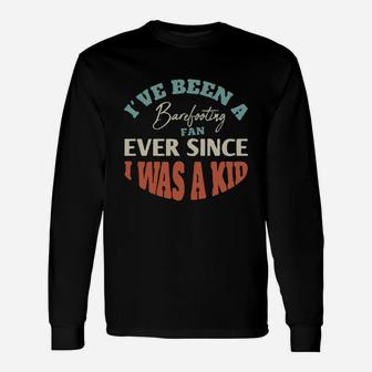 I Have Been A Barefooting Fan Ever Since I Was A Kid Sport Lovers Long Sleeve T-Shirt - Seseable