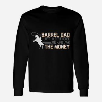 Barrel Dad I Just Hold Horse Hand Over Money Long Sleeve T-Shirt - Seseable