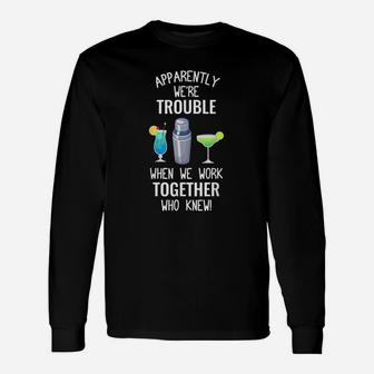 Bartender We Are Trouble When We Work Together Long Sleeve T-Shirt - Seseable
