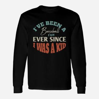 I Have Been A Baseball Fan Ever Since I Was A Kid Sport Lovers Long Sleeve T-Shirt - Seseable