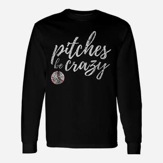 Baseball Inspired Pitches Be Crazy Parody Long Sleeve T-Shirt - Seseable