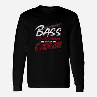 Bass Its Like Guitar But Way Cooler Bass Guitar Long Sleeve T-Shirt - Seseable