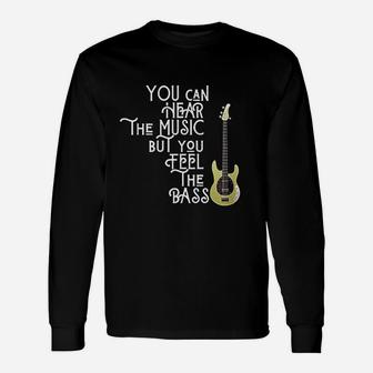 Bass Player You Can Hear The Music But You Feel The Bass Long Sleeve T-Shirt - Seseable