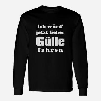 Bauer Langarmshirts Ich würd' jetzt lieber Gülle fahren, Lustiges Bauernshirt - Seseable