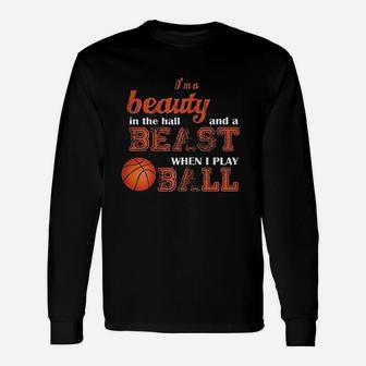 I Am A Beauty In The Hall And A Beast When I Play Ball Long Sleeve T-Shirt - Seseable