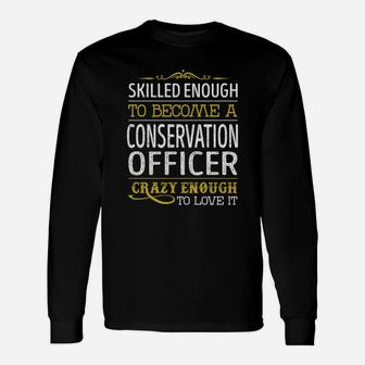 Become A Conservation Officer Crazy Enough Job Title Shirts Long Sleeve T-Shirt - Seseable