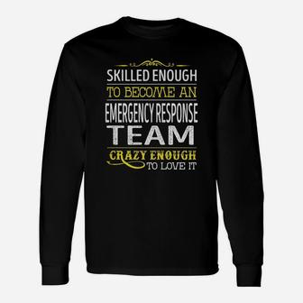 Become An Emergency Response Team Crazy Enough Job Title Shirts Long Sleeve T-Shirt - Seseable