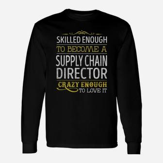 Become A Supply Chain Director Crazy Enough Job Title Shirts Long Sleeve T-Shirt - Seseable