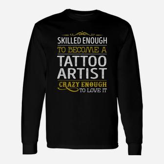 Become A Tattoo Artist Crazy Enough Job Title Shirts Long Sleeve T-Shirt - Seseable