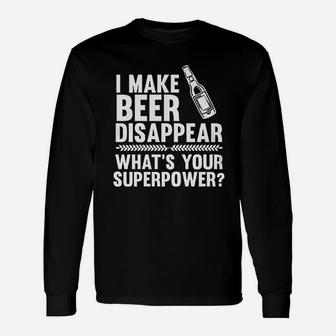 I Make Beer Disappear Whats Your Superpower Long Sleeve T-Shirt - Seseable