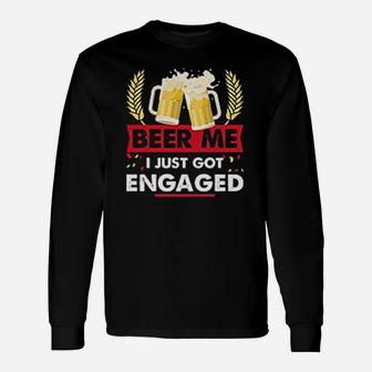 Beer Me I Just Got Engaged Engagement Long Sleeve T-Shirt - Seseable