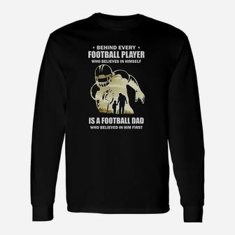 Behind Every Football Player Is A Dad That Believes Long Sleeve T-Shirt - Seseable