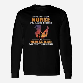 Behind Every Great Nurse Who Believes In Herself Is A Nurse Dad Long Sleeve T-Shirt - Seseable