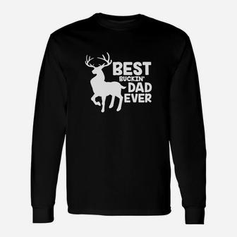 Best Buckin Dad Ever Shirt For Deer Hunting Long Sleeve T-Shirt - Seseable