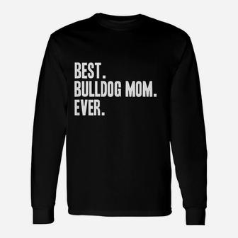 Best Bulldog Mom Ever Pet Dog Long Sleeve T-Shirt - Seseable