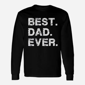 Best Dad Ever For Dad Husband Long Sleeve T-Shirt - Seseable