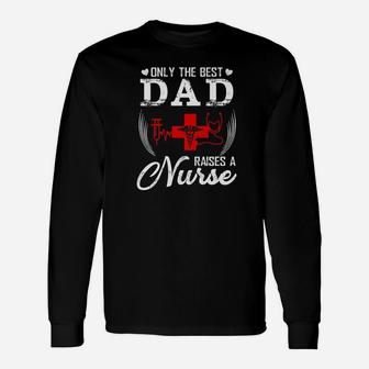 Only The Best Dad Raises A Nurse Fathers Day Dad Long Sleeve T-Shirt - Seseable