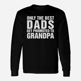 Only The Best Dads Get Promoted To Grandpa Long Sleeve T-Shirt - Seseable