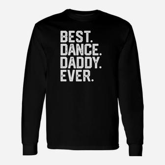 Best Dance Daddy Fathers Day Dad Joke Long Sleeve T-Shirt - Seseable
