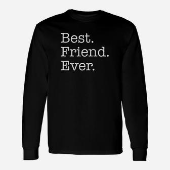Best Friend Ever, best friend gifts, gifts for your best friend, gift for friend Long Sleeve T-Shirt - Seseable